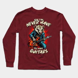 You can never have too many guitars Long Sleeve T-Shirt